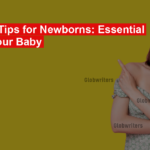 Parenting Tips for Newborns: Essential Care for Your Baby