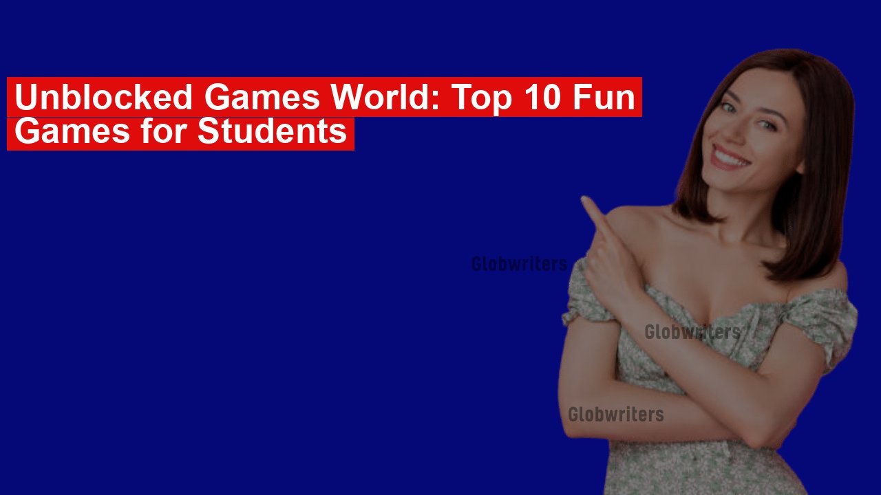 Unblocked Games World: Top 10 Fun Games for Students
