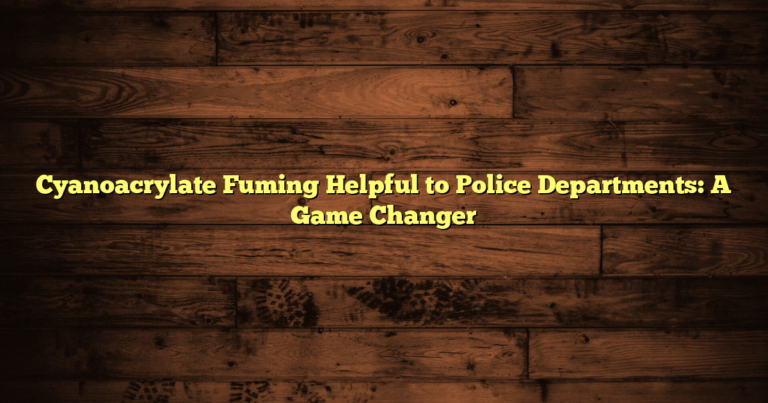 Cyanoacrylate Fuming Helpful to Police Departments: A Game Changer