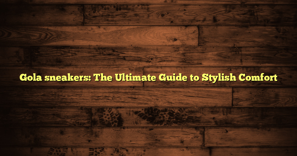 Gola sneakers: The Ultimate Guide to Stylish Comfort