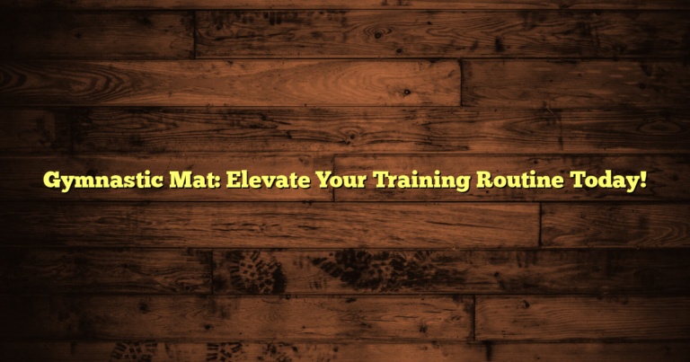 Gymnastic Mat: Elevate Your Training Routine Today!