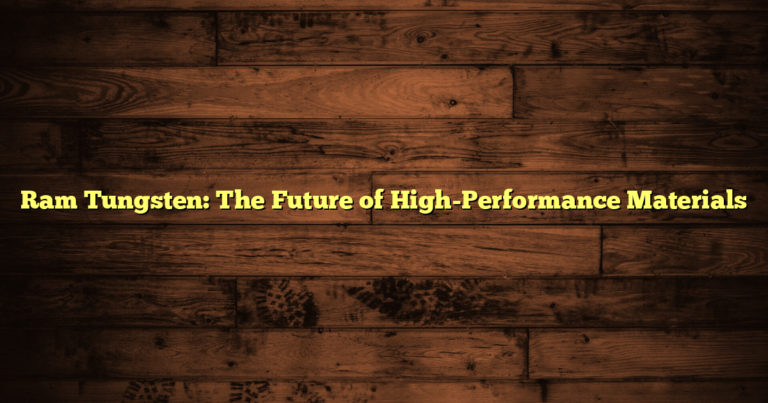 Ram Tungsten: The Future of High-Performance Materials