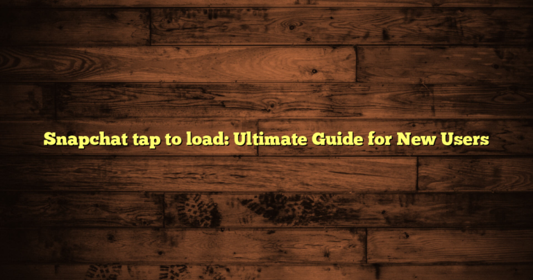 Snapchat tap to load: Ultimate Guide for New Users