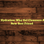 The Ultimate Hydration: Why Gel Cleansers Are Your Skin New Best Friend