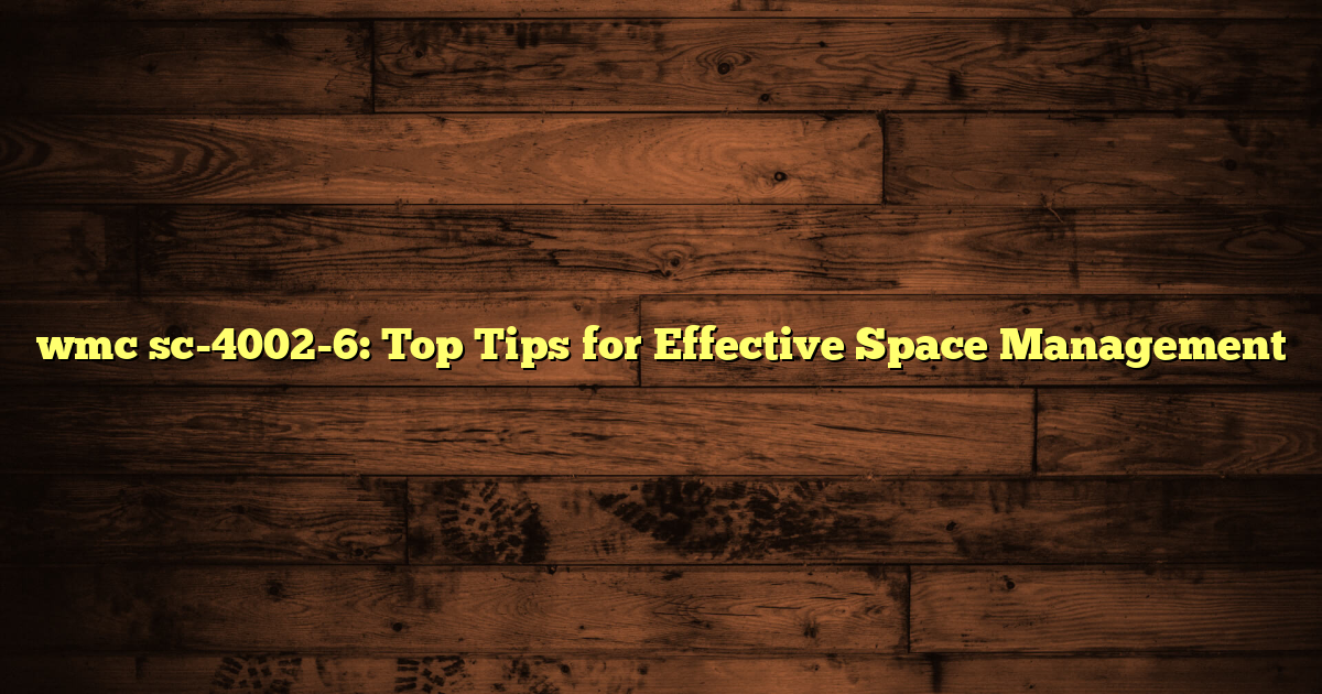 wmc sc-4002-6: Top Tips for Effective Space Management